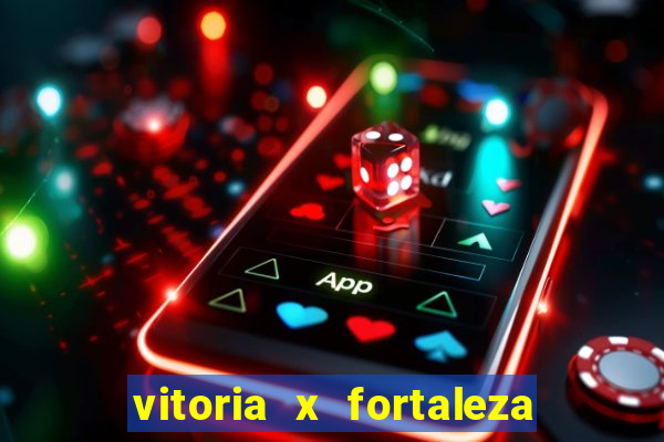 vitoria x fortaleza onde assistir